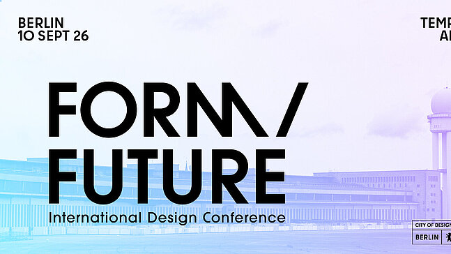 Eine Grafik zeigt das Gebäude des Flughafen Tempelhof mit markantem Tower bei Tageslicht. Darüber stehen die Veranstaltungsangaben „Berlin, 10 Sept 26“ sowie „Tempelhof Airport – FORM/FUTURE International Design Conference“. Unten sind die Logos „City of Design Berlin“ und „UNESCO Creative Cities Network“ platziert.