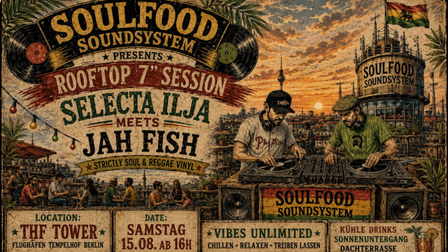 Ein farbenfrohes Veranstaltungsplakat zeigt eine Rooftop‑Szene bei Sonnenuntergang am Flughafen Tempelhof. Zwei DJs legen Soul‑ und Reggae‑Vinyl auf, umgeben von einer entspannten Gruppe von Menschen auf einer Dachterrasse mit Pflanzen und Lichterketten. Im Hintergrund ist die Berliner Skyline mit Fernsehturm zu sehen. Das Plakat kündigt eine Soulfood‑Soundsystem‑Session mit Selecta Ilja und Jah Fish im THF Tower am 15. August ab 16 Uhr an.