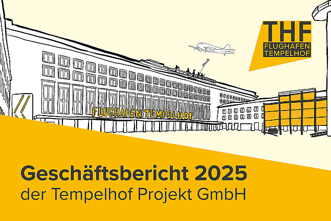 Illustration der Hauptfassade des Flughafen Tempelhof mit gelber Beschriftung „FLUGHAFEN TEMPELHOF“. Über dem Gebäude fliegt ein stilisiertes Flugzeug. Rechts steht ein gelbes Logo mit der Aufschrift „THF Flughafen Tempelhof“. Unten befindet sich ein gelber Balken mit dem Titel „Geschäftsbericht 2025 der Tempelhof Projekt GmbH“.