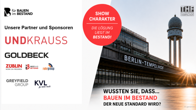 Plakat zum Thema Bauen im Bestand. Links stehen die Logos mehrerer Partnerunternehmen. Rechts ist ein Foto des Flughafens Tempelhof bei Sonnenuntergang mit dem markanten Turm zu sehen. Ein roter Kreis enthält den Slogan „Show Charakter – Die Lösung liegt im Bestand!“.